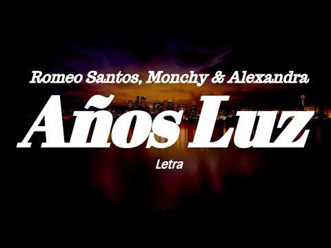 Romeo Santos, Monchy & Alexandra - Años Luz (Letra)