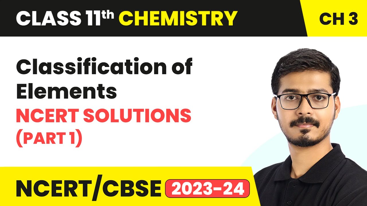 Classification of Elements - NCERT Solution (Part 1) | Class 11 Chapter 3 | CBSE