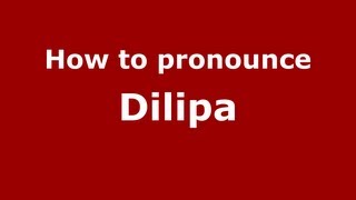 How to pronounce Dilipa