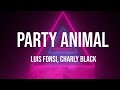 Party Animal Lyrics Luis Fonsi Charly Black
