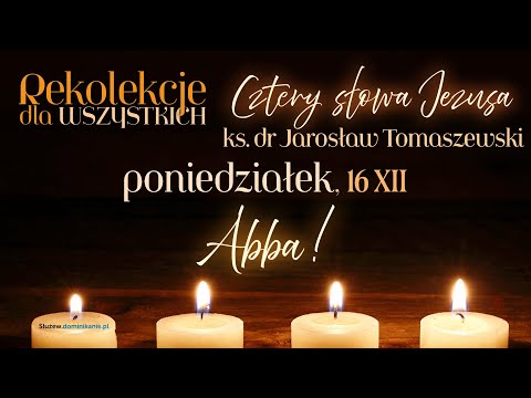 Cztery słowa Jezusa: Abba! .:. ks. Jarosław Tomaszewski na Służewie .:. 16.12.2024 (2 z 4)
