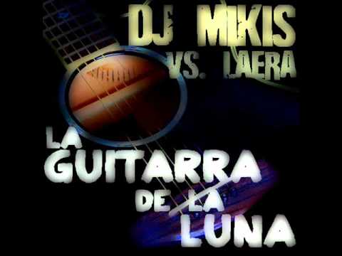 DJ Mikis vs. Laera - La Guitarra De La Luna (Radio Remix)
