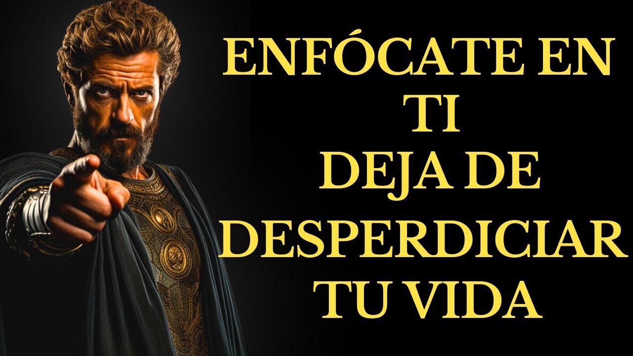 ENFÓCATE en TI, DEJA de DESPERDICIAR TU VIDA 15 LECCIONES DE ESTOICISMO