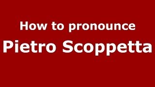 How to pronounce Pietro Scoppetta