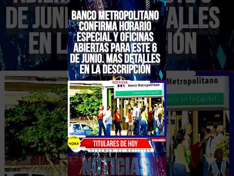 Banco Metropolitano confirma horario especial y oficinas abiertas para este 6 de junio. #noticias