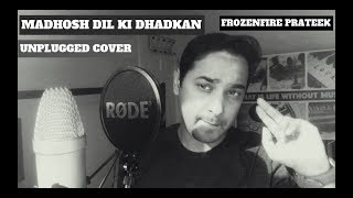 Madhosh Dil Ki Dhadkan | Unplugged Cover | Prateek Kumar | FrozenFire Prateek|