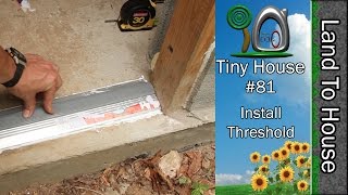 Tiny House 81 - Install Threshold