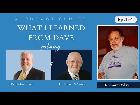 Episode 136 - What I Learned from Dave (Dobson).  Dr. Harlan Kilstein and Dr. Clifford Saunders.