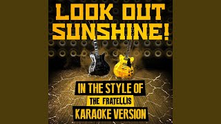 Look out Sunshine! (In the Style of the Fratellis) (Karaoke Version)