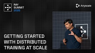 How to Get Started with Distributed Training at Scale | Ray Summit 202