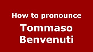How to pronounce Tommaso Benvenuti
