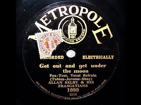 Get Out And Get Under The Moon - Allan Selby & His Frascatians (1928)