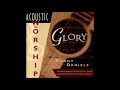 Acoustic Worship Glory Danny Daniels Vineyard Music