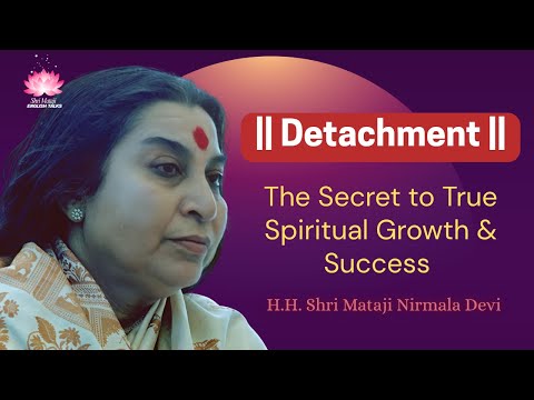 Shri Mataji Talk: Detachment—The Secret to True Spiritual Growth & Success (Sahaja Yoga Lecture)