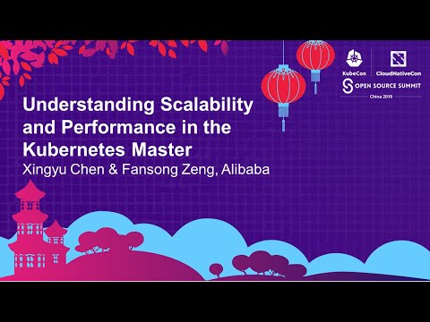 Understanding Scalability and Performance in the Kubernetes Master - Xingyu Chen & Fansong Zeng