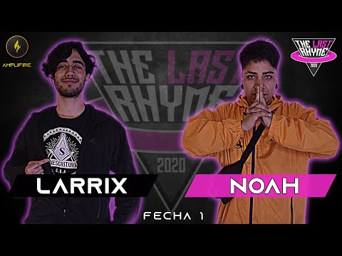 LARRIX vs NOAH - The Last Rhyme - Fecha 1