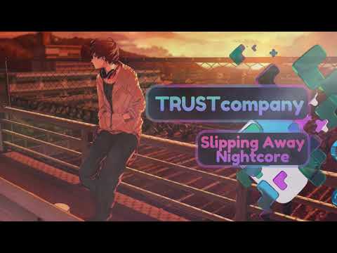 TRUSTcompany - Slipping Away (Nightcore version)