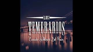 CUANDO HABLAMOS DE AMOR LOS TEMERARIOS 🐺