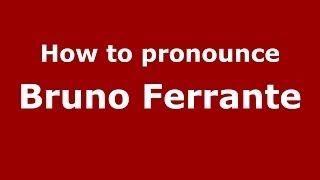 How to pronounce Bruno Ferrante