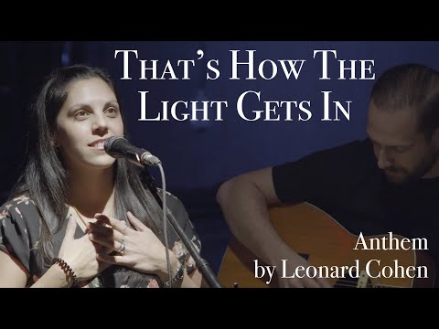 That's How The Light Gets In - Anthem by Leonard Cohen