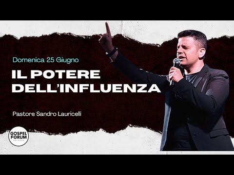 Il Potere dell'Influenza | Pastore Sandro Lauricelli | Gospel Forum Bologna