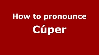 How to pronounce Cúper