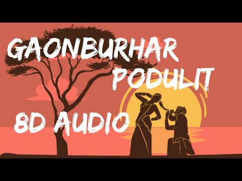 GAONBURHAR PODULIT || 8D AUDIO || Lakhinandan Lahon X Typhoon Music