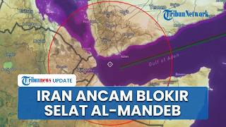 Tak Cuma Hormuz, Iran Ancam Blokir Selat Bab Al-Mandeb Jika Diserang AS, Ekonomi Dunia Tercekik