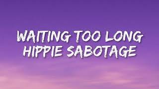 Waiting too long- Hippie Sabotage(lyrics)