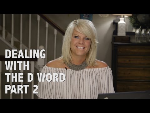 Dealing with the D- Word Part #2