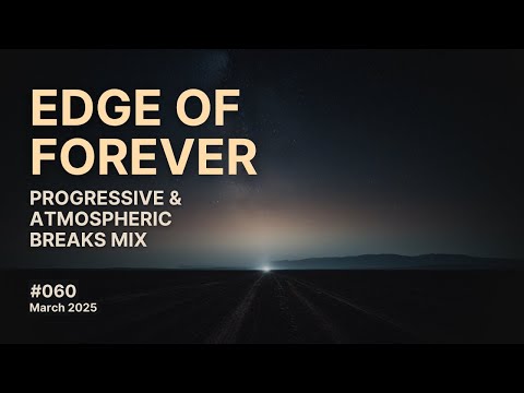 Edge of Forever - Progressive and Atmospheric Breaks Mix, March 2025