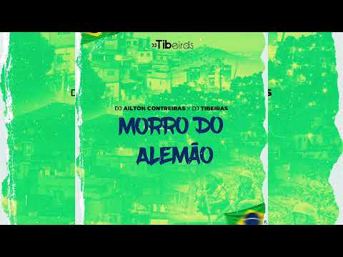 MORRO DO ALEMÃO - Dj Ailton Contreiras X DJ TIBEIRAS