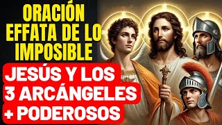 ¡ÁBRETE! ORACIÓN DE LO IMPOSIBLE - BENDICIÓN DEL EFFATA -APERTURA A LOS MILAGROS -JESÚS Y ARCÁNGELES