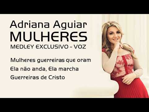 ADRIANA AGUIAR - MULHERES (MEDLEY EXCLUSIVO-VOZ)