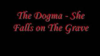 The Dogma - She Falls on The Grave