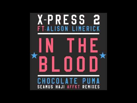 X-Press 2 Ft. Alison Limerick - In the Blood (Chocolate Puma Remix)