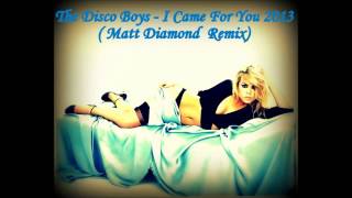 The Disco Boys - I Came For You 2013 (Matt Diamond Remix)