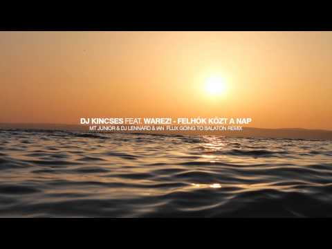 Dj Kincses & warez! - Felhők Közt A Nap (MT Junior & Dj Lennard & Ian Flux Going To Balaton Mix)