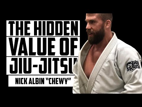 The Hidden Value of Jiu Jitsu | NICK ALBIN CHEWY
