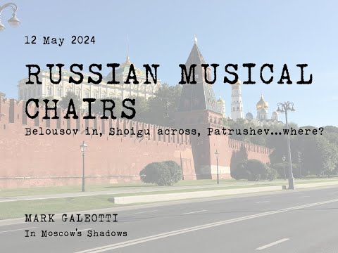 2024 Russian Musical Chairs Belousov, Shoigu, Patrushev