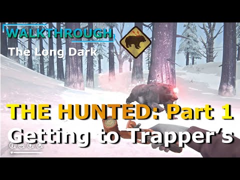 The Hunted: Part 1 WALKTHROUGH (The Long Dark)