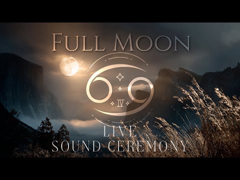 FULL MOON [ Cancer ♋ ]  - Live Sound Ceremony -  Healing Meditation Music