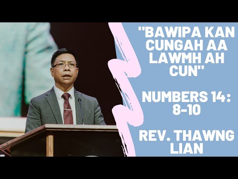 Rev. Thawng Lian "BAWIPA KAN CUNGAH AA LAWMH AH CUN" (Number 14:8-10)