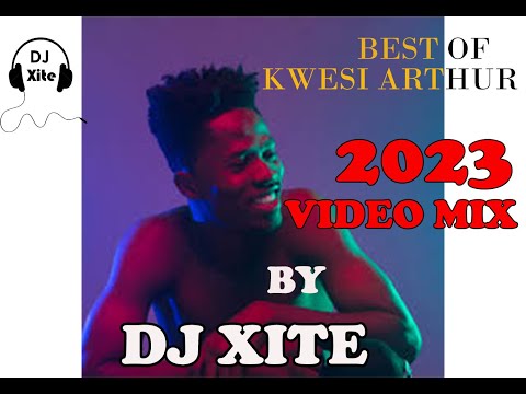 THE BEST OF KWESI ARTHUR (VIDEO MIX) 2023 BY DJ XITE
