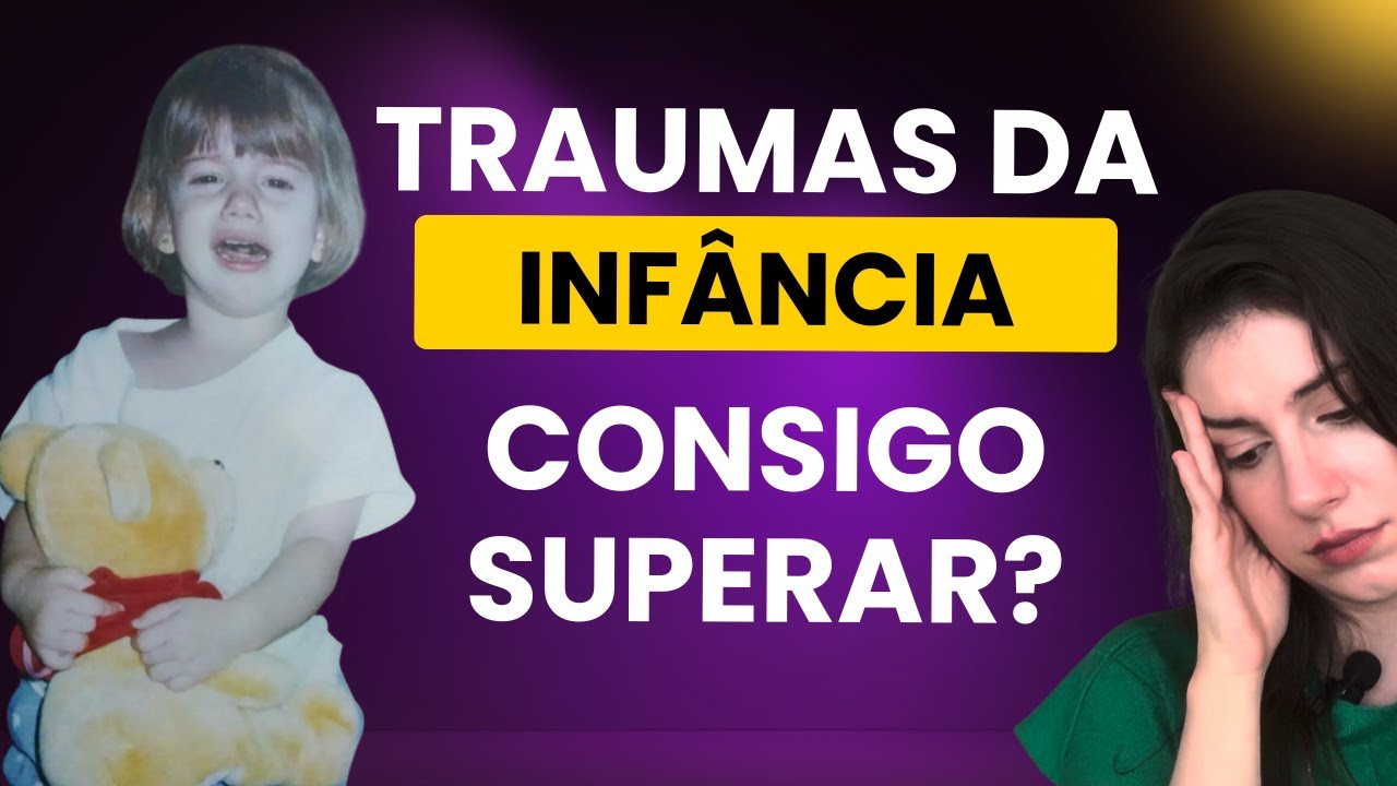 Como superar TRAUMAS da Infância