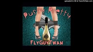 FlyGuyTwan - Pussy Pretty