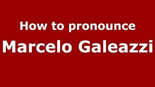 How to pronounce Marcelo Galeazzi