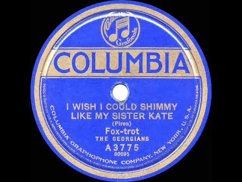 1922 The Georgians - I Wish I Could Shimmy  Like My Sister Kate