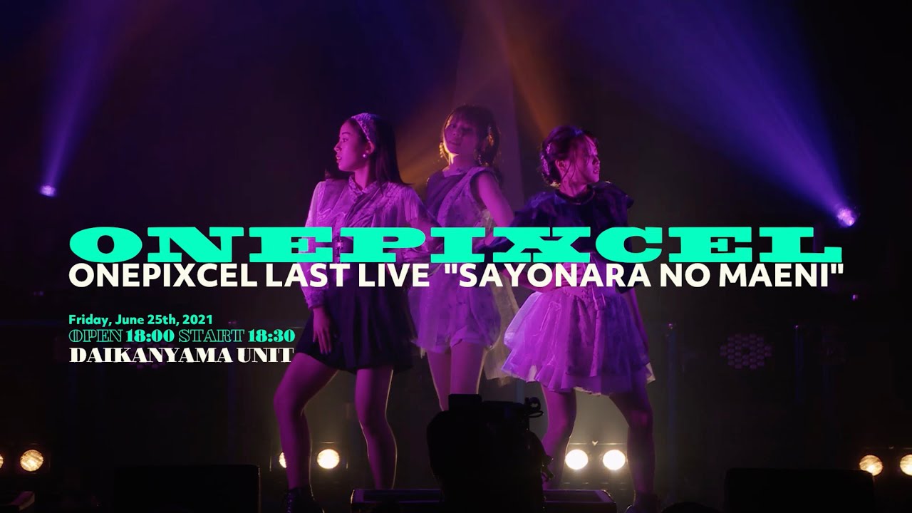 ONEPIXCEL LAST LIVE「サヨナラの前に」ダイジェスト