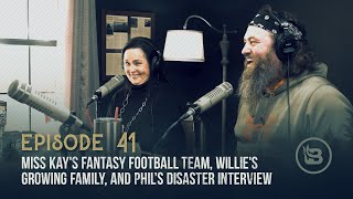 Miss Kay&#39;s Fantasy Football Team, Willie&#39;s Growing Family, and Phil’s Disaster Interview | Ep 41